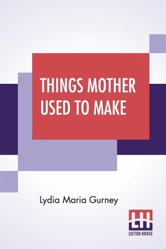Things Mother Used To Make - Gurney, Lydia Maria