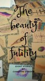 The Beauty of Futility (Short story collections, #1) (eBook, ePUB)