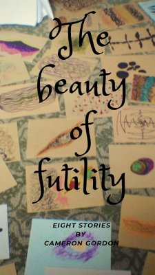 The Beauty of Futility (Short story collections, #1) (eBook, ePUB) - Gordon, Cameron