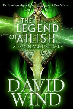 The Legend of Ailish: The Post-Apocalyptic Epic Sci-Fi Fantasy of Earth's Future (Tales Of Nevaeh, #5) (eBook, ePUB) - Wind, David