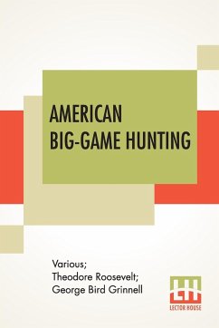 American Big-Game Hunting - Various; Roosevelt, Theodore; Grinnell, George Bird