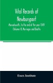 Vital records of Newburyport, Massachusetts, to the end of the year 1849 (Volume II) Marriages and Deaths