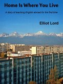 Home Is Where You Live: A diary of teaching English abroad for the first time (eBook, ePUB)
