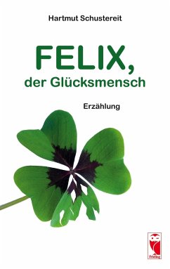 Felix, der Glücksmensch - Schustereit, Hartmut