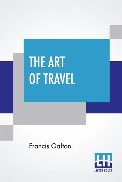 The Art Of Travel - Galton, Francis