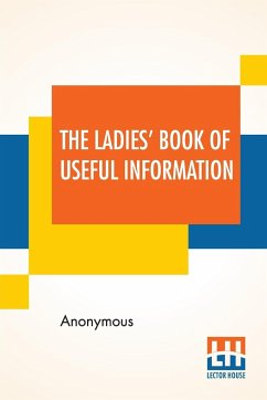 The Ladies' Book Of Useful Information - Anonymous