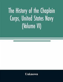 The history of the Chaplain Corps, United States Navy (Volume VI) - Unknown