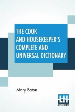 The Cook And Housekeeper's Complete And Universal Dictionary - Eaton, Mary