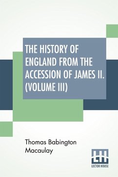 The History Of England From The Accession Of James II. (Volume III) - Macaulay, Thomas Babington