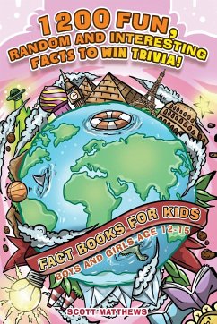 1200 Fun, Random & Interesting Facts To Win Trivia! - Fact Books For Kids (Boys and Girls Age 12 - 15) - Matthews, Scott