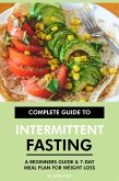 Complete Guide to Intermittent Fasting: A Beginners Guide & 7-Day Meal Plan for Weight Loss (eBook, ePUB)