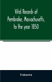 Vital records of Pembroke, Massachusetts, to the year 1850