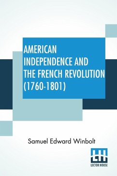 American Independence And The French Revolution (1760-1801) - Winbolt, Samuel Edward