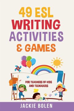 49 ESL Writing Activities & Games: For Teachers of Kids and Teenagers (eBook, ePUB) - Bolen, Jackie