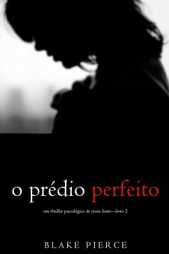 O Prédio Perfeito (Um Thriller Psicológico de Jessie Hunt-Livro 2) (eBook, ePUB) - Pierce, Blake
