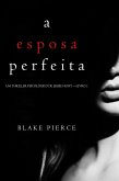 A Esposa Perfeita (Um Thriller Psicológico De Jessie Hunt - Livro 1) (eBook, ePUB)