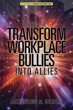 How to Transform Workplace Bullies into Allies (eBook, ePUB) - Gilbert, Jacqueline A
