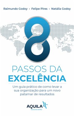 8 passos da excelência (eBook, ePUB) - Godoy, Raimundo; Pires, Felipe; Porto, Natalia Godoy