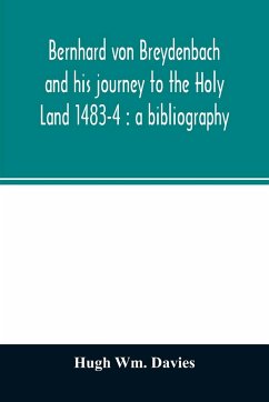 Bernhard von Breydenbach and his journey to the Holy Land 1483-4 - Wm. Davies, Hugh