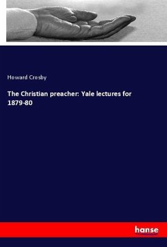 The Christian preacher: Yale lectures for 1879-80 - Crosby, Howard