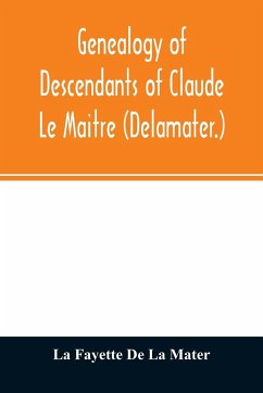 Genealogy of descendants of Claude Le Maitre (Delamater.) - Fayette de La Mater, La