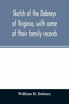 Sketch of the Dabneys of Virginia, with some of their family records - H. Dabney, William