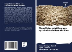 Biopelletproduktion aus agroindustriellen Abfällen - Ozturk, Hasan Huseyin;Antmen, Figen;Küçükerdem, Hasan Kaan