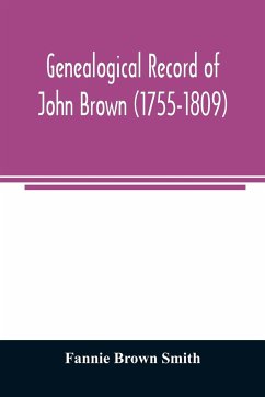 Genealogical record of John Brown (1755-1809) and his descendants, also the collateral branches of Merrill, Scott and Follett families - Brown Smith, Fannie