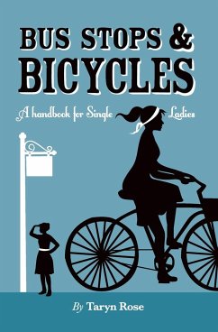 Bus Stops & Bicycles, A Handbook for Single Ladies - Rose Atkinson, Taryn