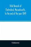 Vital records of Chelmsford, Massachusetts, to the end of the year 1849