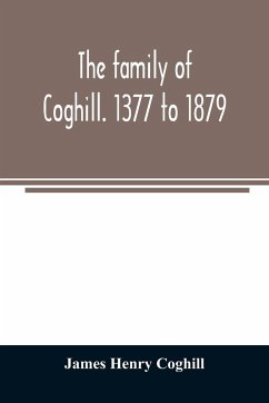 The family of Coghill. 1377 to 1879. With some sketches of their maternal ancestors, the Slingsbys, of Scriven Hall. 1135 to 1879 - Henry Coghill, James