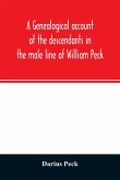 A genealogical account of the descendants in the male line of William Peck, one of the founders in 1638 of the colony of New Haven, Conn