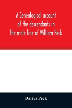 A genealogical account of the descendants in the male line of William Peck, one of the founders in 1638 of the colony of New Haven, Conn - Peck, Darius