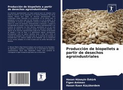 Producción de biopellets a partir de desechos agroindustriales - Hüseyin Öztürk, Hasan;Antmen, Figen;Kaan Küçükerdem, Hasan