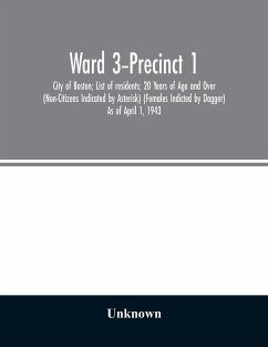 Ward 3-Precinct 1; City of Boston; List of residents; 20 Years of Age and Over (Non-Citizens Indicated by Asterisk) (Females Indicted by Dagger) As of April 1, 1943 - Unknown