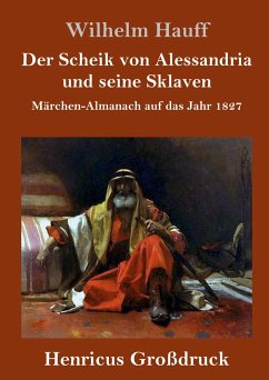 Der Scheik von Alessandria und seine Sklaven (Großdruck) - Hauff, Wilhelm