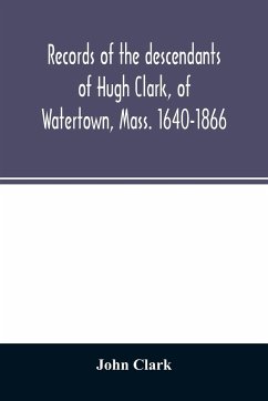 Records of the descendants of Hugh Clark, of Watertown, Mass. 1640-1866 - Clark, John