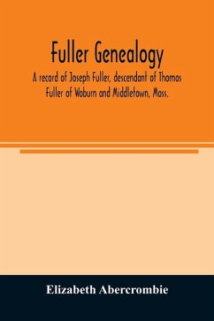 Cover Fuller genealogy; a record of Joseph Fuller, descendant of Thomas Fuller of Woburn and Middletown, Mass.