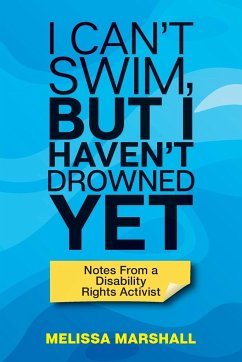 I Can't Swim, But I Haven't Drowned Yet Notes From a Disability Rights Activist - Marshall, Melissa
