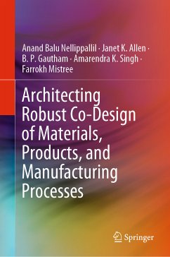 Architecting Robust Co-Design of Materials, Products, and Manufacturing Processes (eBook, PDF) - Nellippallil, Anand Balu; Allen, Janet K.; Gautham, B. P.; Singh, Amarendra K.; Mistree, Farrokh