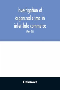 Investigation of organized crime in interstate commerce. Hearings before a Special Committee to Investigate Organized Crime in Interstate Commerce, United States Senate, Eighty-Second Congress (Part 15) - Unknown