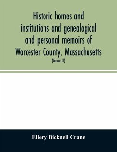 Historic homes and institutions and genealogical and personal memoirs of Worcester County, Massachusetts - Bicknell Crane, Ellery