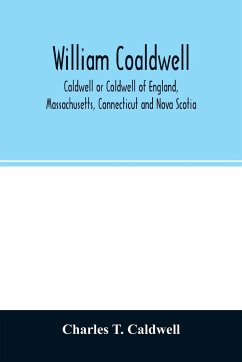 William Coaldwell, Caldwell or Coldwell of England, Massachusetts, Connecticut and Nova Scotia - T. Caldwell, Charles