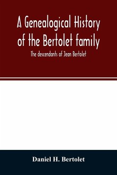 A genealogical history of the Bertolet family - H. Bertolet, Daniel