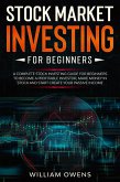 Stock Market Investing for Beginners: A Complete Stock Investing Guide for Beginners to Become a Profitable Investor, Make Money in Stock and Start Create Your Passive Income (eBook, ePUB)