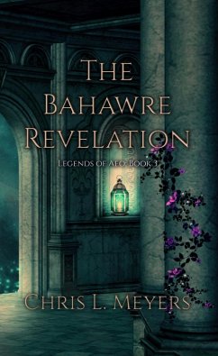 The Bahawre Revelation (Legends of Aeo, #3) (eBook, ePUB) - Meyers, Chris L.