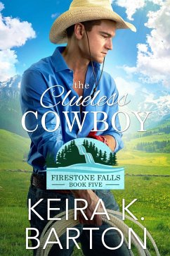 The Clueless Cowboy (Firestone Falls Book Five) (eBook, ePUB) - Barton, Keira K.