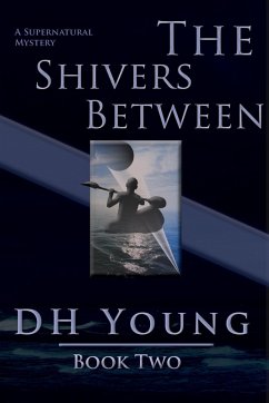 The Shivers Between, Book II: A Supernatural Mystery (Dark Moves Beneath, #2) (eBook, ePUB) - Young, Dh