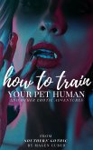 How to Train Your Pet Human (And Other Erotic Adventures) (eBook, ePUB)
