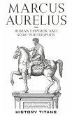 Marcus Aurelius :Roman Emperor and Stoic Philosopher (eBook, ePUB)